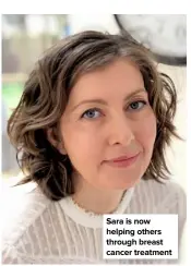  ??  ?? Sara is now helping others through breast cancer treatment