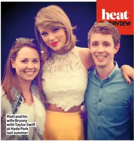  ??  ?? Matt and his wife Bryony with Taylor Swift at Hyde Park last summer