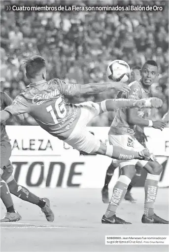  ?? / Foto: Omar Ramírez ?? SOBERBIO. Jean Meneses fue nominado por su gol de tijera al Cruz Azul.