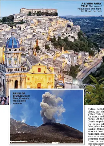  ??  ?? A LIVING FAIRY TALE: The town of Ragusa Ibla and, right,
the Museo dei Pupi PRIDE OF SICILY: Mount Etna, Europe’s most active volcano