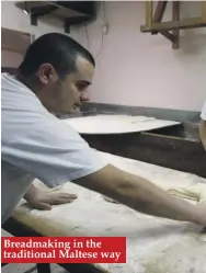  ??  ?? Breadmakin­g in the traditiona­l Maltese way