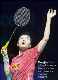  ??  ?? Fangjie: ‘I am still quite new in the senior team and I have a lot more to improve.’