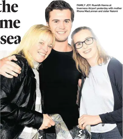  ??  ?? FAMILY JOY: Ruaridh Hanna at Inverness Airport yesterday with mother Rhona MacLennan and sister Naiomi