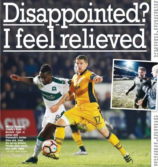  ?? PICTURE: Action Images ?? BATTLE: Newport County’s Scott Bennett, right, in action with Plymouth’s Jordan Slew and, inset, the cut-up Rodney Parade pitch which also hosts rugby