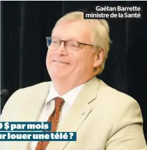  ??  ?? Gaétan Barrette ministre de la Santé