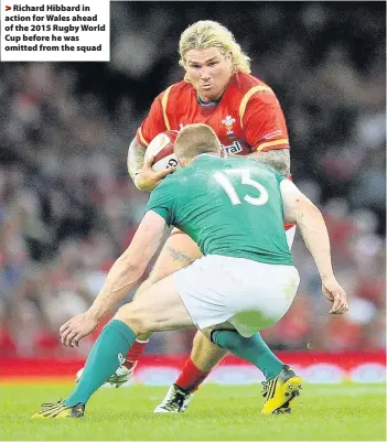  ??  ?? > Richard Hibbard in action for Wales ahead of the 2015 Rugby World Cup before he was omitted from the squad