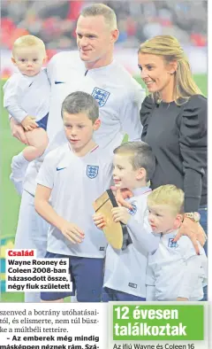  ?? ?? Család
Wayne Rooney és Coleen 2008-ban házasodott össze, négy fiuk született