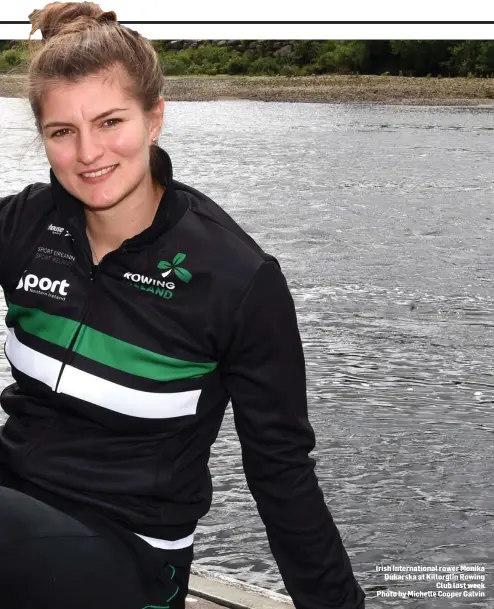  ?? Photo by Michelle Cooper Galvin ?? Irish Internatio­nal rower Monika Dukarska at Killorglin Rowing Club last week
