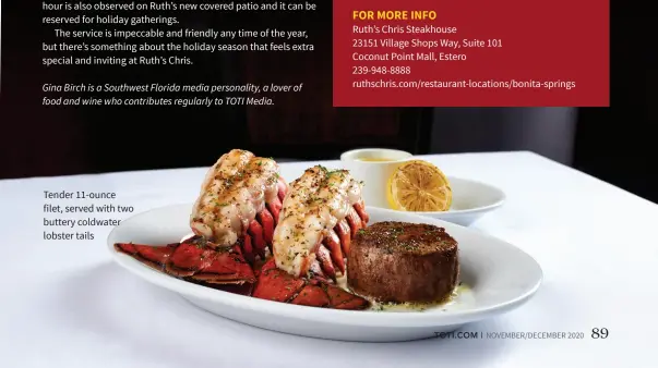  ??  ?? Tender 11-ounce filet, served with two buttery coldwater lobster tails