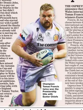  ??  ?? Champion: Tomas Francis twice won the Premiershi­p title with Exeter Chiefs