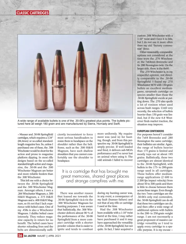  ??  ?? A wide range of available bullets is one of the .30-06’s greatest plus points. The bullets pictured here all weigh 180 grain and are manufactur­ed by Sierra, Hornady and Swift.
MAART
APRIL 2021