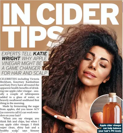  ?? ?? Apple cider vinegar
can help balance your hair’s PH levels