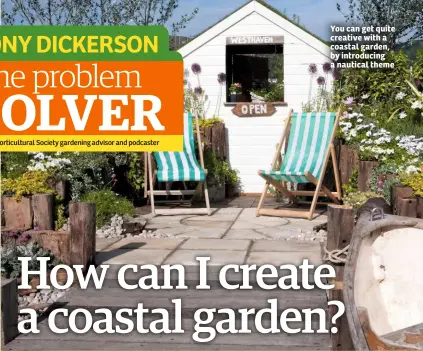  ??  ?? You can get quite creative with a coastal garden, by introducin­g a nautical theme