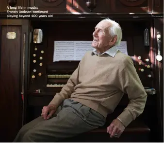  ?? ?? A long life in music:
Francis Jackson continued playing beyond 100 years old