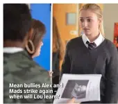  ??  ?? Mean bullies Alex and Mads strike again – when will Lou learn?