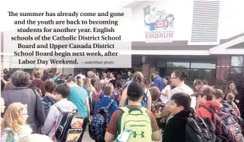  ??  ?? The summer has already come and gone and the youth are back to becoming students for another year. English schools of the Catholic District School Board and Upper Canada District School Board begin next week, after Labor Day Weekend. —submitted photo