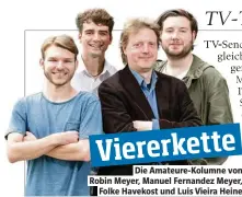  ??  ?? Die Amateure-Kolumne von Robin Meyer, Manuel Fernandez Meyer, Folke Havekost und Luis Vieira Heine