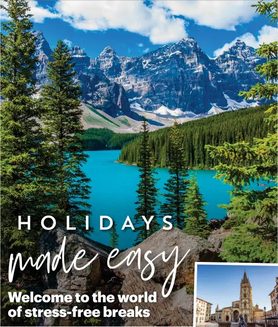  ?? ?? STRESS-FREE SIGHTS: clockwise from above, stunning scenery at Moraine Lake, Canada; see Nantes, France on a European cruise; visit secret Spain and see the Cathedral of San Salvador, in Oviedo, Asturias