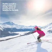  ??  ?? Healthy pursuit: a skiing holiday can provide plenty of benefits for the body