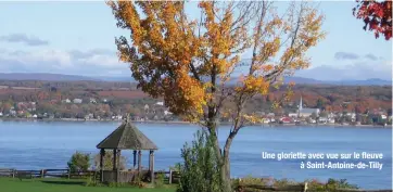  ??  ?? Une gloriette avec vue sur le fleuve à Saint-Antoine-de-Tilly