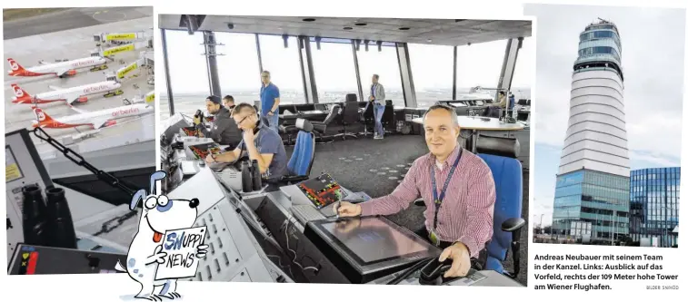  ?? BILDER: SN/HÖD ?? Andreas Neubauer mit seinem Team in der Kanzel. Links: Ausblick auf das Vorfeld, rechts der 109 Meter hohe Tower am Wiener Flughafen.