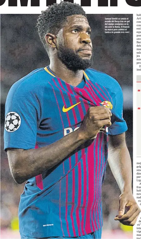  ?? FOTO: PUNTÍ ?? Samuel Umtiti se señala el escudo del Barça tras un gol del equipo azulgrana en la ida ante la Roma. El francés no marcó pero celebró el tanto a lo grande