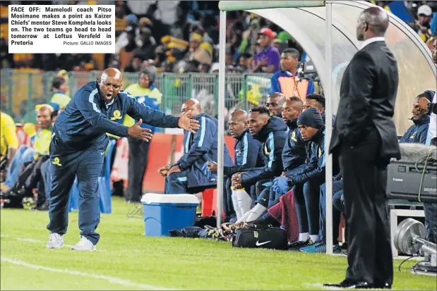  ?? Picture: GALLO IMAGES ?? FACE OFF: Mamelodi coach Pitso Mosimane makes a point as Kaizer Chiefs’ mentor Steve Komphela looks on. The two teams go head to head tomorrow at Loftus Versfeld in Pretoria