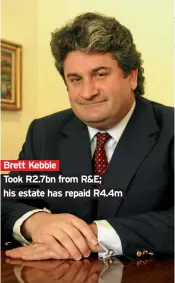  ??  ?? Brett Kebble Took R2.7bn from R&E; his estate has repaid R4.4m