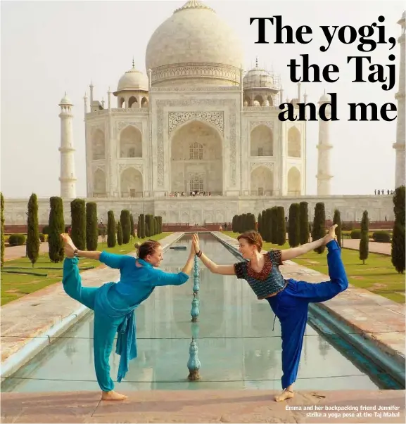  ??  ?? Emma and her backpackin­g friend Jennifer strike a yoga pose at the Taj Mahal