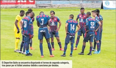  ?? Fotos: Cortesía ?? El Deportivo Quito se encuentra disputando el torneo de segunda categoría, tras pasar por el fútbol amateur debido a sanciones por deudas.