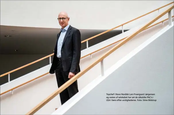  ??  ?? Topchef i Novo Nordisk Lars Fruergaard Jørgensen og resten af selskabet har sat de såkaldte PAC's i USA i bero efter urolighede­rne. Foto: Stine Bidstrup