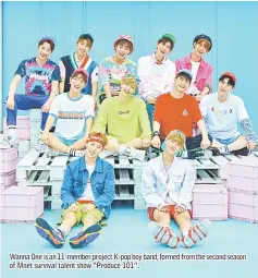  ??  ?? Wanna One is an 11-member project K-pop boy band, formed from the second season of Mnet survival talent show “Produce 101”.