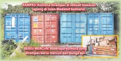  ??  ?? RAMPAS: Kontena dirampas di sebuah kawasan lapang di Jalan Medamit kelmarin. BERISI MERCUN: Beberapa kontena yang dirampas berisi mercun dan bunga api.