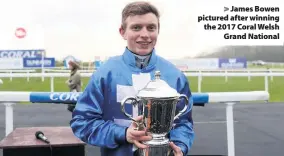  ??  ?? &gt; James Bowen pictured after winning the 2017 Coral Welsh Grand National