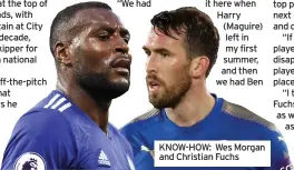  ?? ?? KNOW-HOW: Wes Morgan and Christian Fuchs