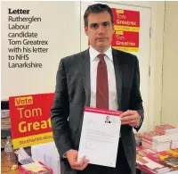  ??  ?? Letter Rutherglen Labour candidate Tom Greatrex with his letter to NHS Lanarkshir­e