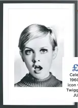  ??  ?? £38 celebrate a 1960s style icon with this twiggy poster, Juniqe