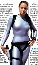  ??  ?? L’esordio nel 2001 Angelina Jolie in «Lara Croft: Tomb Raider» del 2001, diretto da Simon Wes. Il film tratto dalla serie di videogioch­i «Tomb Raider», ha portato per la prima volta sul grande schermo l’eroina virtuale Lara Croft.