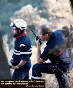  ?? (Photo Camille Dodet) ?? Les pompiers varois restent prêts à intervenir, comme ils l’ont fait hier.