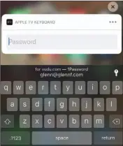  ??  ?? IOS lets you use its password manager to fill in Apple TV passwords. (Note the figure has been edited to remove empty space in the middle.)