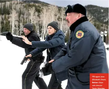  ??  ?? FBI agent Jane (Elizabeth Olsen).
Below: Olsen with director Taylor Sheridan.