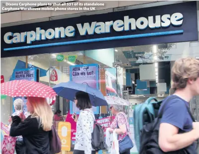  ??  ?? > Dixons Carphone plans to shut all 531 of its standalone Carphone Warehouse mobile phone stores in the UK