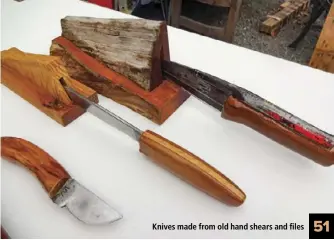  ??  ?? Knives made from old hand shears and files 51