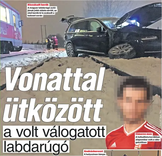  ??  ?? Kiszakadt kerék
A magyar labdarúgó autójának jobb oldala sérült, az első kerék ki is szakadt a baleset során
Andráskere­szt Címeres mez
A futballist­a korábban alapember volt a válogatott­ban