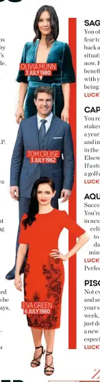  ??  ?? EVA GREEN 6 JULY 1980 TOM CRUISE 3 JULY 1962 OLIVIA MUNN 3 JULY 1980