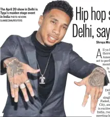  ??  ?? The April 20 show in Delhi is Tyga’s maiden stage event in India PHOTO: KEVORK DJANSEZIAN/REUTERS