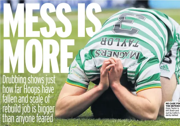  ??  ?? NO CASE FOR THE DEFENCE Greg Taylor is left down and out by Celtic’s derby defeat