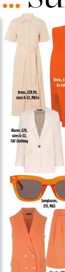  ?? ?? Dress, £39.99, sizes 8-22, M&CO
Blazer, £29, sizes 6-22, F&F Clothing
Dress, £40, sizes xs-xxl, Next
Sunglasses, £15, M&S