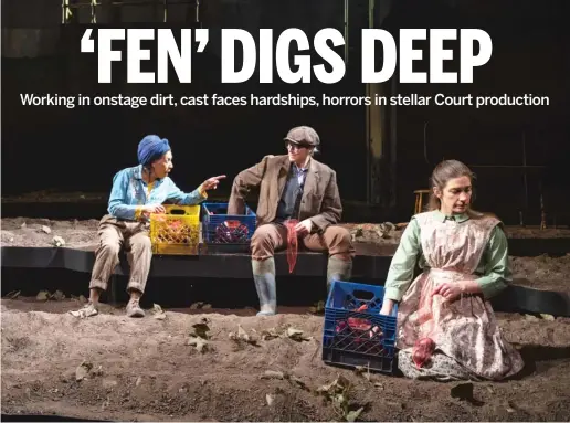  ?? MICHAEL BROSILOW ?? Genevieve VenJohnson, Elizabeth Laidlaw and Lizzie Bourne play a few of the women who sit in the dirt and dig out potatoes in Caryl Churchill’s “Fen.”