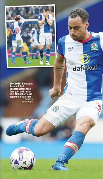  ?? PICTURES: Action Images ?? SO CLOSE: Blackburn Rovers’ Elliott Bennett scores their first goal and, inset, Sam Gallagher looks dejected at full-time